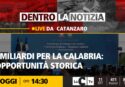 La pioggia di fondi per la Calabria e le opportunità da non sprecare: focus a Dentro la notizia