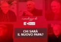 Scegli anche tu il prossimo Papa: ecco il sondaggio di LaC News24 – VOTA